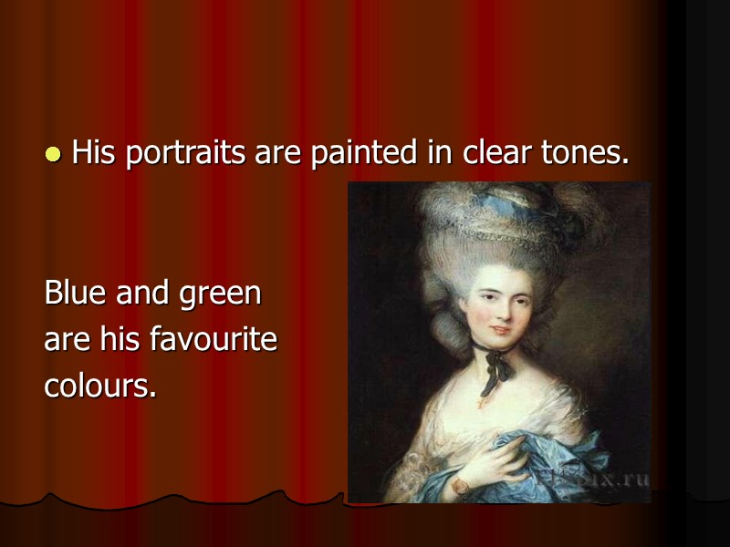 His portraits are painted in clear tones.   Blue and green  are